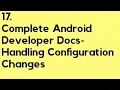 Complete Android Developer Docs - Handling Configuration Changes