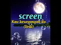 SCREEN -Kau kesayangan ku(lirik)
