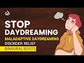 Download Lagu Maladaptive Daydreaming Disorder Relief: Stop Maladaptive Daydream Subliminal, Stop Daydreaming