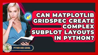 Can Matplotlib Gridspec Create Complex Subplot Layouts In Python - Python Code School