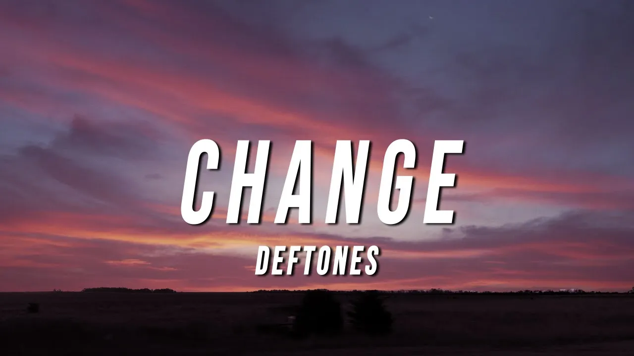 Deftones - Change (Lyrics)