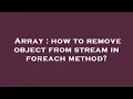 Array how to remove object from stream in foreach method