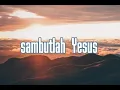 Download Lagu Sambutlah Yesus / Welcome Jesus