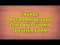 Drupal Programmatically load and submit the user form 2 Solutions