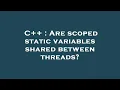 C Are scoped static variables shared between threads