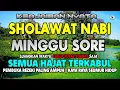 Download Lagu SHOLAWAT NABI MERDU MINGGU SORE SHOLAWAT JIBRIL PENARIK REZEKI DARI SEGALA PENJURU, DO'A MUSTAJAB