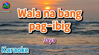 WALA NA BANG PAG-IBIG - Jaya | KARAOKE HD