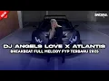 Download Lagu DJ AN ANGELS LOVE X ATLANTIS BREAKBEAT FULL MELODY TERBARU 2025 FYP TIKTOK