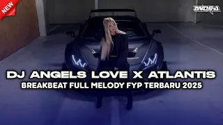 dj an angels love x atlantis breakbeat full melody terbaru 2025 fyp tiktok