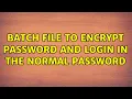 batch file to encrypt password and login in the normal password