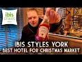Perfect hotel for York Christmas Market 2025 - IBIS STYLES Full hotel review!