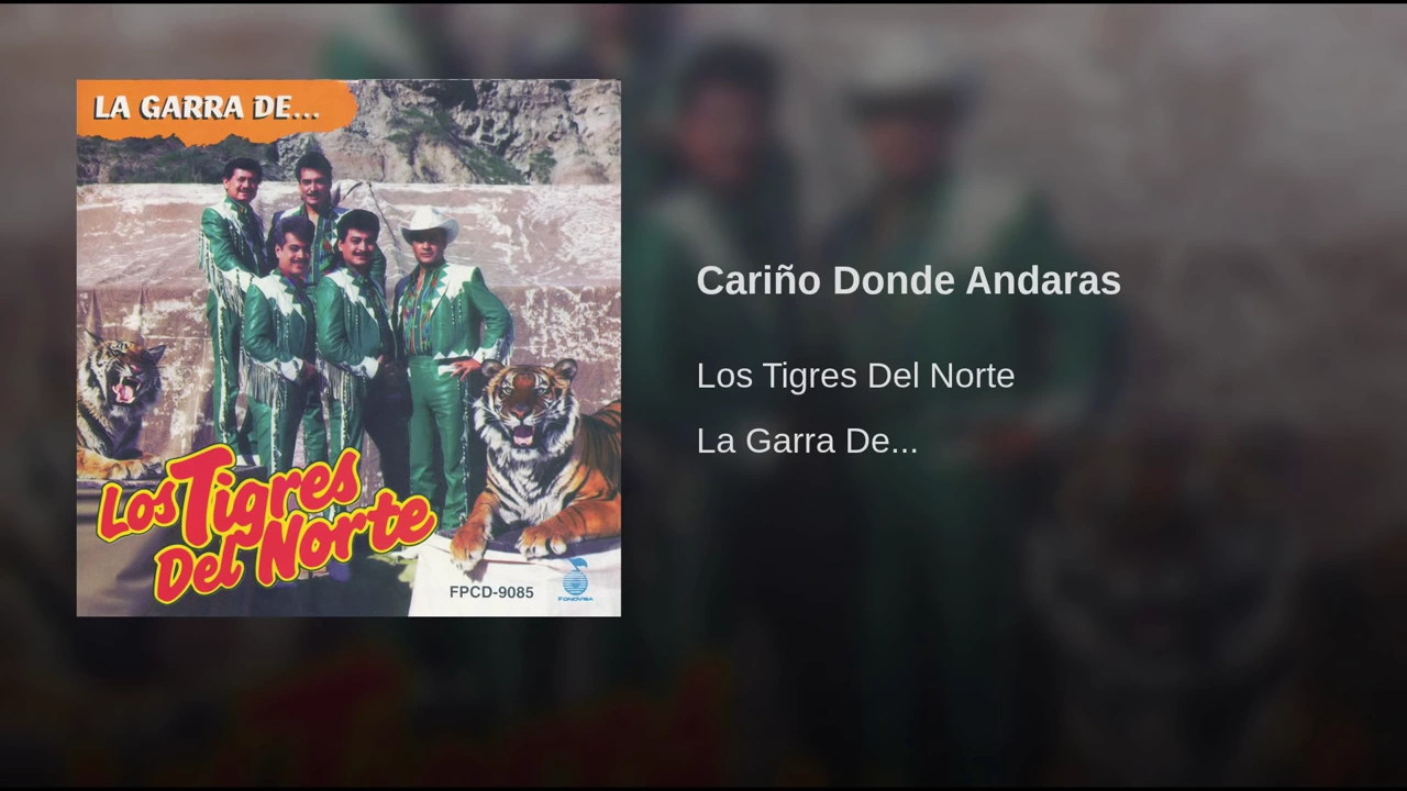 Cariño Donde Andaras Los Tigres Del Norte Cariño Donde Andaras Los Tigres Del Norte