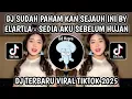 Lagu DJ SUDAH PAHAM KAN SEJAUH INI || DJ SEDIA AKU SEBELUM HUJAN SLOW BASS BY ELART LA VIRAL TIKTOK 2025