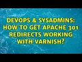 DevOps SysAdmins How to get Apache 301 redirects working with Varnish