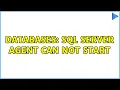 Databases Sql Server agent can not start 2 Solutions