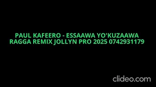 paul kafeero essaawa yokuzaawa ragga remix jollyn pro 2025 0742931179