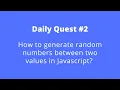 Daily Quest Code With Marish How to generate random numbers between two values in Javascript