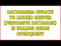 Databases UPDATE to linked server Pervasive Database is failing using OPENQUERY