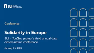 Solidarity in Europe EUI - YouGov project s third annual data dissemination conference Day 1