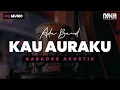 Download Lagu KAU AURAKU - ADA BAND KARAOKE AKUSTIK