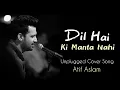 Download Lagu Dil Hai ki Manta Nahi | Atif Aslam | Unplugged Cover Song
