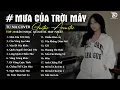 Lagu Mưa Của Trời Mây, Vừa Đi Vừa Khóc, Gió - Những Bản Acoustic Nhẹ Nhàng Thư Giãn | Mochiii Cover