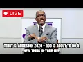 Rev Terry K Anderson 2026 - God Is About to Do a New Thing in Your Life