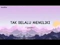 Lagu LYODRA - TAK SELALU MEMILIKI ( OST IPAR ADALAH MAUT ) ( VERSI LIRIK )