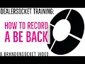 DealerSocket Training How to Record a Be Back