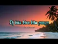 Download Lagu DJ KITA KIRA KITA PUNYA (SLOWED+REVERB) - BY ANDRE CHASTELO X INDRA GOBEL X RAMDAN ROKZZ