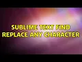 Sublime text Find Replace any Character 2 Solutions