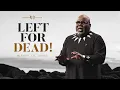 Left for Dead - Bishop T D Jakes