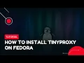 How to Install Tinyproxy on Fedora VPS Tutorial