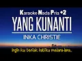 Download Lagu Yang Kunanti - Inka Christie Karaoke Nada Rendah Pria +2