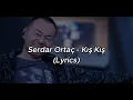 Download Lagu Serdar Ortaç - Kış Kış [ lyrics ]