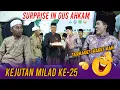 SURPRISE TERKAGET - KAGET MILAD KE - 25 GUS AHKAM LUPA TANGGAL LAHIRNYA