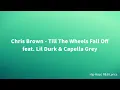 Chris Brown - Till The Wheels Fall Off feat. Lil Durk & Capella Grey (Lyrics)