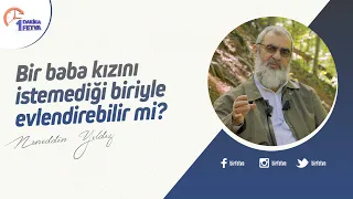 Bir baba kızını istemediği biriyle evlendirebilir mi?