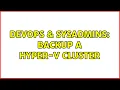 DevOps SysAdmins Backup a Hyper-V cluster