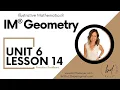 Unit 6 Lesson 14 Practice Problems IM GeometryTM authored by Illustrative Mathematics