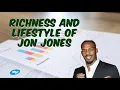 Richness And Lifestyle Of Jon Jones