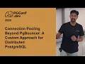 Connection Pooling Beyond PgBouncer A Custom Approach for Distributed PostgreSQL PConf dev 2026