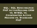 SQL SQL Benchmarks PHP ActiveRecord ORM vs MySQL vs CodeIgniter Active Record vs Standard PHP