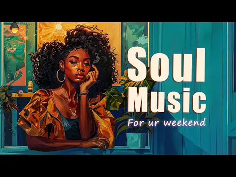 Download MP3 Soul music brings positive energy for your weekend - Chill soul/rnb songs playlist