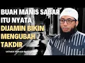 Download Lagu Buah Manis Sabar Itu Nyata! Bisa Mengubah Takdir || Ustadz Khalid Basalamah