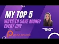 Top 5 ways to save money Every Day on Perks at Work