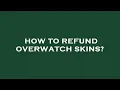 How to refund overwatch skins