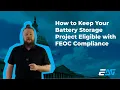 How to Keep Your Battery Storage Project Eligible with FEOC Compliance