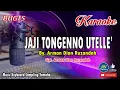 Download Lagu JAJI TONGENNO UTELLE │Bugis KARAOKE Keyboard │Tanpa Vocal │By Arman Dian Ruzandah