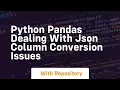 Python pandas dealing with json column conversion issues